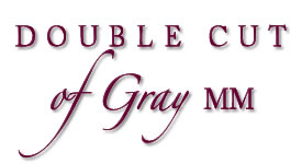 Double Cut of Gray MM
